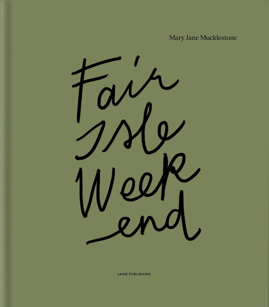 Fair Isle Weekend by Mary Jane Mucklestone - The Needle Store