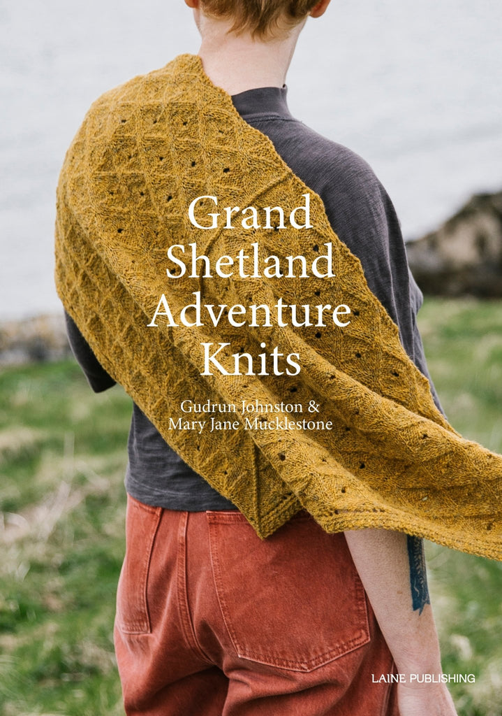 Grand Shetland Adventure Knits by Mary Jane Mucklestone & Gudrun Johnston - The Needle Store