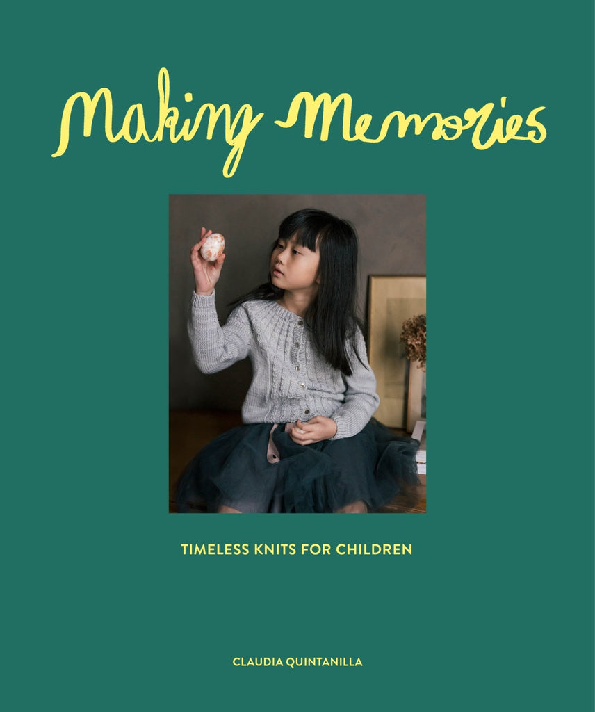 Making Memories: Timeless Children’s Knits by Claudia Quintanilla - The Needle Store