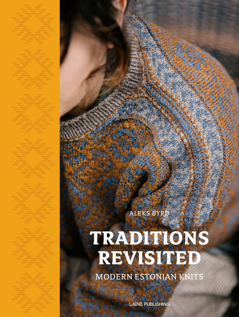 Traditions Revisited: Modern Estonian Knits by Aleks Byrd - The Needle Store